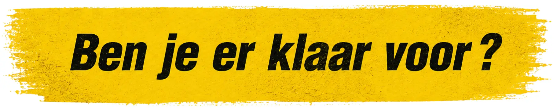 Ben je er klaar voor?